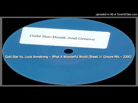 Gold Star Vs. Louis Armstrong ‎– What A Wonderful World (Break 'n' Groove Mix ‎– 2000)