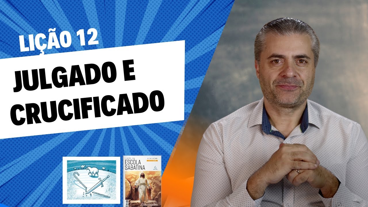 RESUMO da LIÇÃO  12 - Julgado e crucificado - Marcos 15 - Leandro Quadros - Escola Sabatina 2024