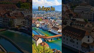 Lucerne Switzerland | 3 Days Itinerary | Things to do in Lucerne | Lucerne Travel Guide & Day Trip