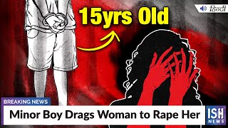 Minor Boy Drags Woman to Rape Her