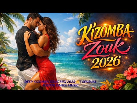 Deep Kizomba Zouk Mix 2026 🔥 | Sensual Fusion Dance Music