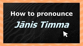 How to pronounce Jānis Timma