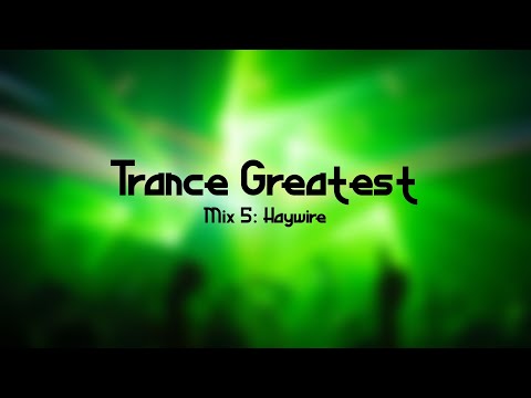 Trance Greatest (Mix 5: Haywire)