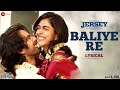 Baliye Re Jersey Shahid Kapoor Mrunal Thakur Sachet Parampara Stebin Ben Shellee Lyrical