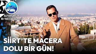 Siirt'in Mutlaka Görmeniz Gereken En Güzel Rotaları! | Alp Kırşan'la B