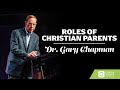Roles of Christian Parents | Dr. Gary Chapman