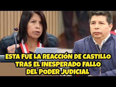 ESTA FUE LA REACCIÓN DE PEDRO CASTILLO TRAS EL INESPERADO FALL0 DEL PODER JUDlClAL / HOY JUEVES 27 