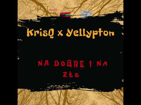KrisQ x Yellypton - Na dobre i na złe(prod. Jaro Beats)