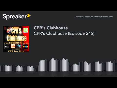 CPR's Clubhouse (Episode 245) (part 8 of 8, made with Spreaker)