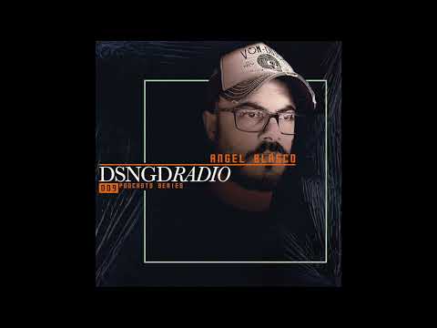 DPS009 - DSNGDRadio Podcasts Series - Ángel Blasco