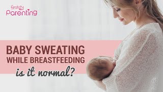 Baby Sweating While Breastfeeding: Should You Be Worried?