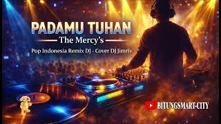 Download lagu Padamu Tuhan – The Mercy's | Pop Indonesia Remix DJ | Cover DJ Jimriv mp3 Download lagu Padamu Tuhan – The Mercy's | Pop Indonesia Remix DJ | Cover DJ Jimriv mp3