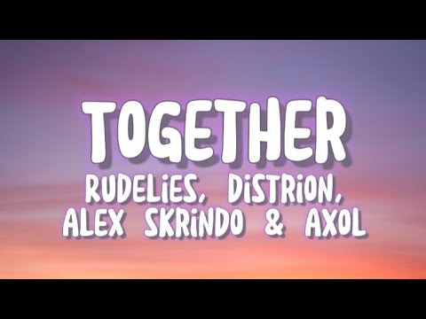 Rudelies, Distrion, Alex Skrindo & Axol - Together (Lyrics)