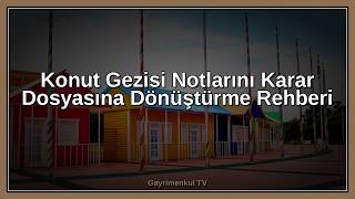 Konut Gezisi Notlarını Karar Dosyasına Dönüştürme Rehberi