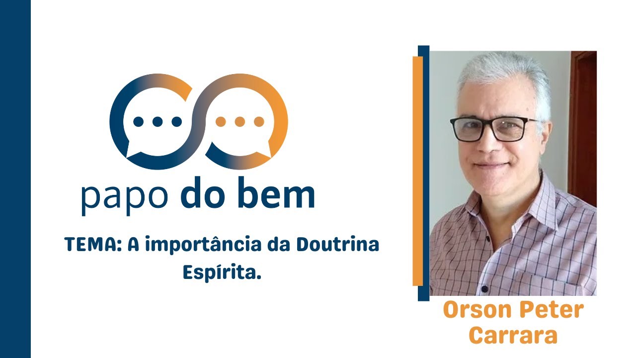 A importância da Doutrina Espírita com Orson Peter Carrara.