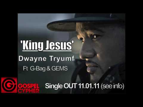 Dwayne Tryumf - 'King Jesus'  Ft G-Bag & GEMS [Audio] @DwayneTryumf @GospelCypher