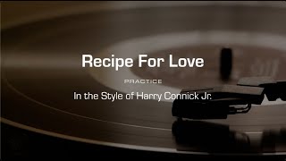Practice Track: Recipe For Love (Harry Connick, Jr.)