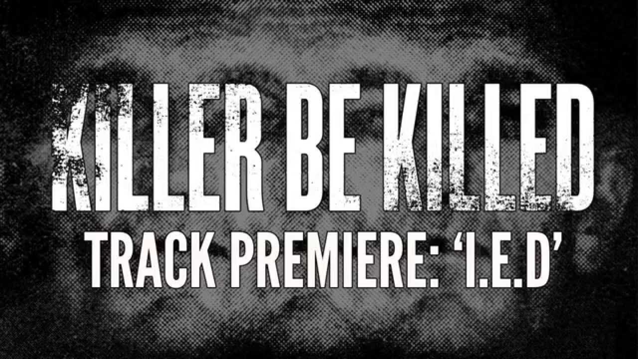 Killer Be Killed - I.E.D.