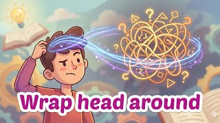 Native Speaker Secrets: Understanding the "Wrap My Head Around" Idiom.