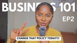 BUSINESS 101 EP2: CHANGE YOUR BUSINESS POLICY