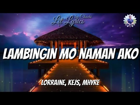 Lagmbingin Mo Naman Ako - Lorraine, Kejs, Mhyre (Lyrics)