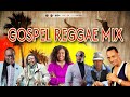 Reggae Gospel Mix 2026 Uplifting Gospel Music Sanchez Mickey Spice Terry Linen Xania Monet