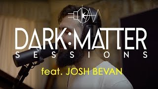 Dark Matter Sessions: Josh Bevan // "Hideaway" (Jacob Collier Cover)