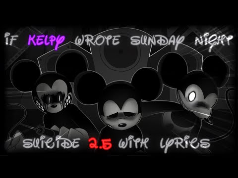 IF KELPY WROTE SUNDAY NIGHT SUICIDE 2.5 WITH LYRICS (ft. @MysticThunder) - SuicideMouse.AVI Cover
