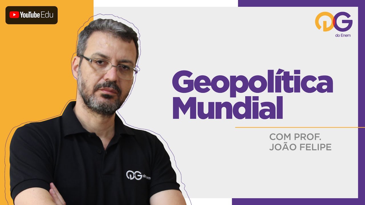 Geopolítica Mundial com o Prof. João Felipe - QG DO ENEM