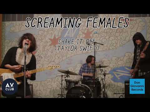 Screaming Females - "Shake It Off" (Taylor Swift)