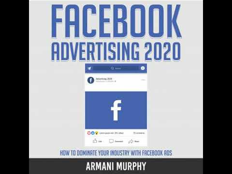 Facebook Advertising 2020: How to Dominate Your Industry With Facebook Ads - Armani Murphy