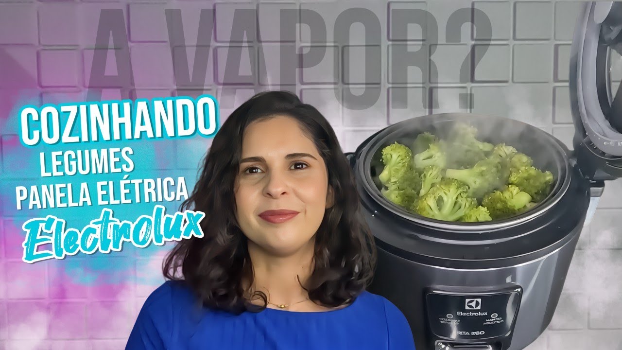 Como Cozinhar Legumes a vapor na Panela Elétrica Electrolux Rita Lobo?