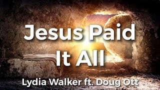 Jesus Paid It All | Lydia Walker ft. Doug Ott | Acoustic Hymns of Worship | Christian Music