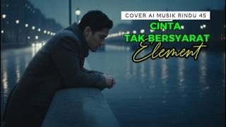 Download lagu CINTA TAK BERSYARAT – Element | Cover AI | Pop Indonesia Penuh Makna mp3