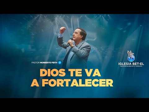 Dios Te va a Fortalecer | Pastor Norberto Feith
