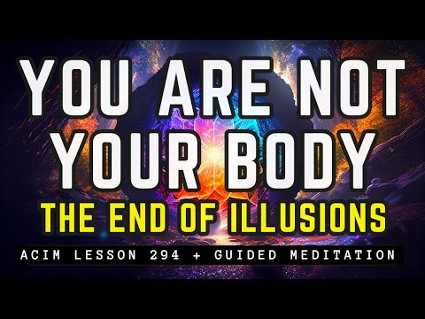 GUIDED MEDITATION: I Am Not The Body | EMBRACE Your Divine Nature & Drop ALL ILLUSIONS 😌 ACIM 294