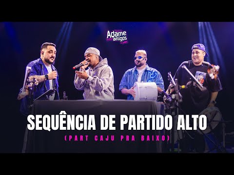 Pagode do Adame, Caju Pra Baixo - Sequência de Partido Alto (Entre Amigos in Sampa)