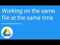 GOOGLE DRIVE: Working on the same file at the same.