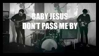 Baby Jesus – “Don’t Pass Me By”