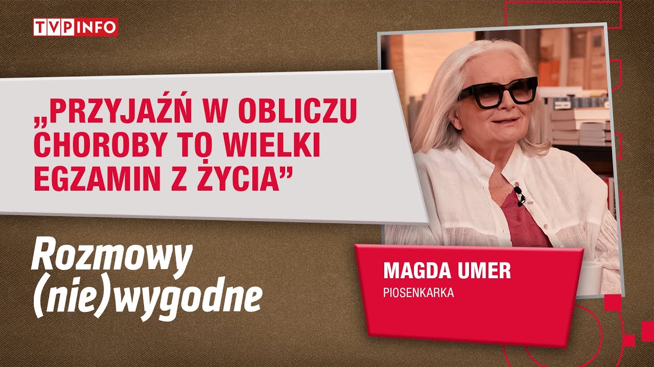 Magda Umer: przyjaźń w obliczu choroby to wielki egzamin z życia | ROZMOWY (NIE)WYGODNE