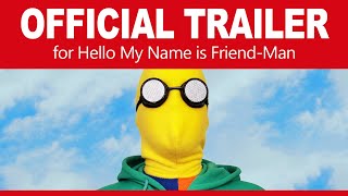 Official Trailer for 'Hello My Name is Friend-Man'