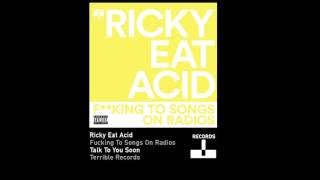 Ricky Eat Acid - Fucking To Songs On Radios