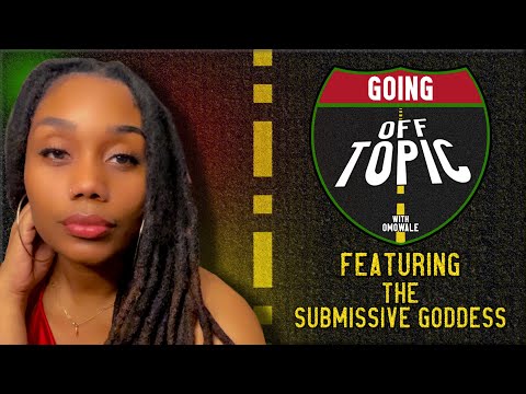 Submissive Goddess: Going OFF Topic - Episode 22