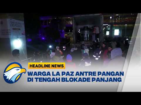[HEADLINE NEWS, 07/06]  Warga La Paz Antre Pangan di Tengah Blokade Panjang
