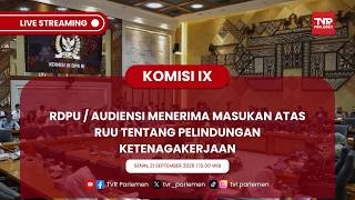 KOMISI IX DPR RI - RDPU / AUDIENSI MENERIMA MASUKAN ATAS RUU TENTANG PELINDUNGAN KETENAGAKERJAAN