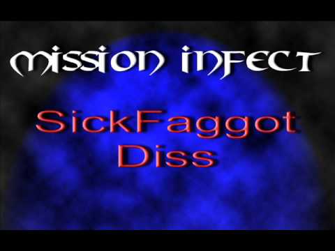 Mission Infect. Sick faggot (SICKTANICK DISS)