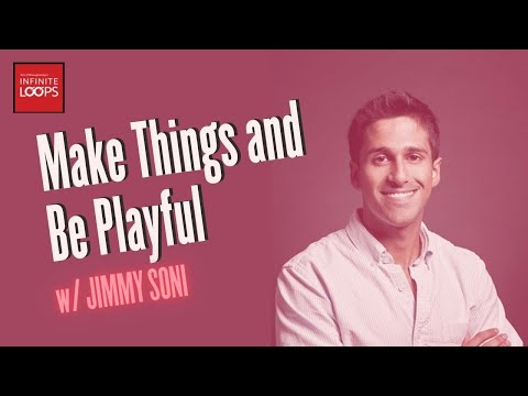 Ep.108 — Make Things, and Be Playful w/ Jimmy Soni