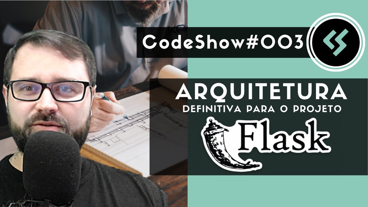 Arquitetura Definitiva para o Projeto Web Com Python e Flask - Pyjamas 2019 - Codeshow #003