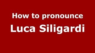 How to pronounce Luca Siligardi