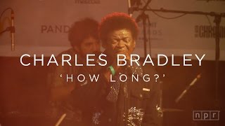 Charles Bradley: &#39;How Long?&#39; SXSW 2016 | NPR MUSIC FRONT ROW
